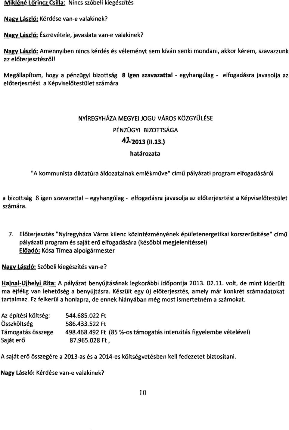 előterjesztést a Képviselőtestület számára elfogadásra javasolja az NYfREGYHÁZA MEGYEI JOGU VÁROS KÖZGYŰlÉSE PÉNZÜGYI BIZOTTSÁGA 41'2013 