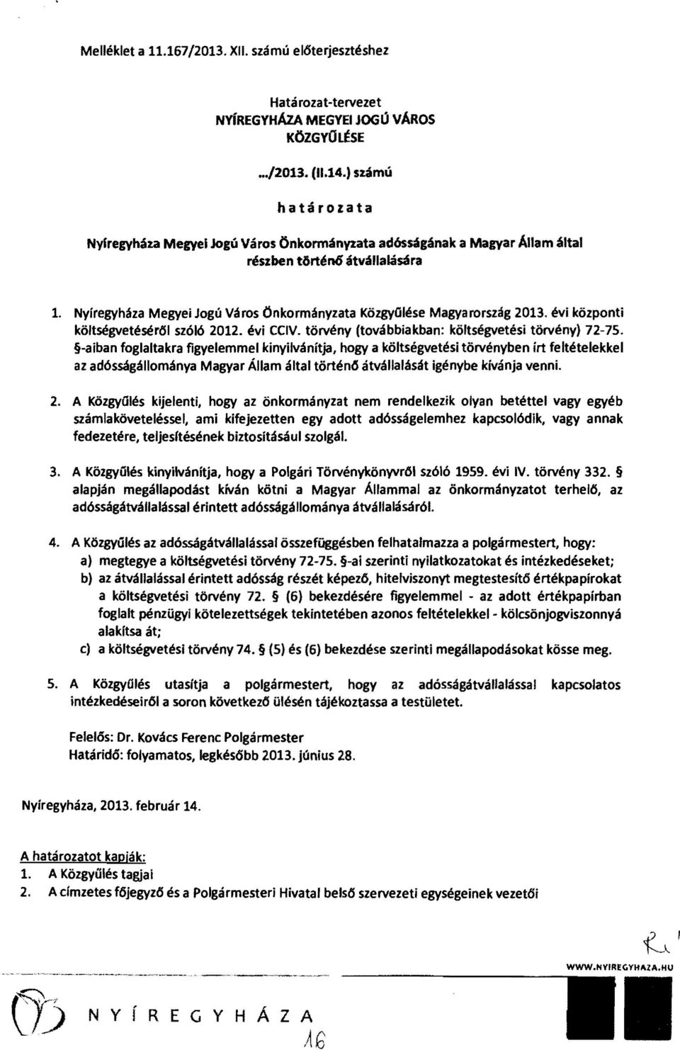 évi központi költségvetésér61 szóló 2012. évi CCIV. törvény (továbbiakban: költségvetési törvény) 72-75.