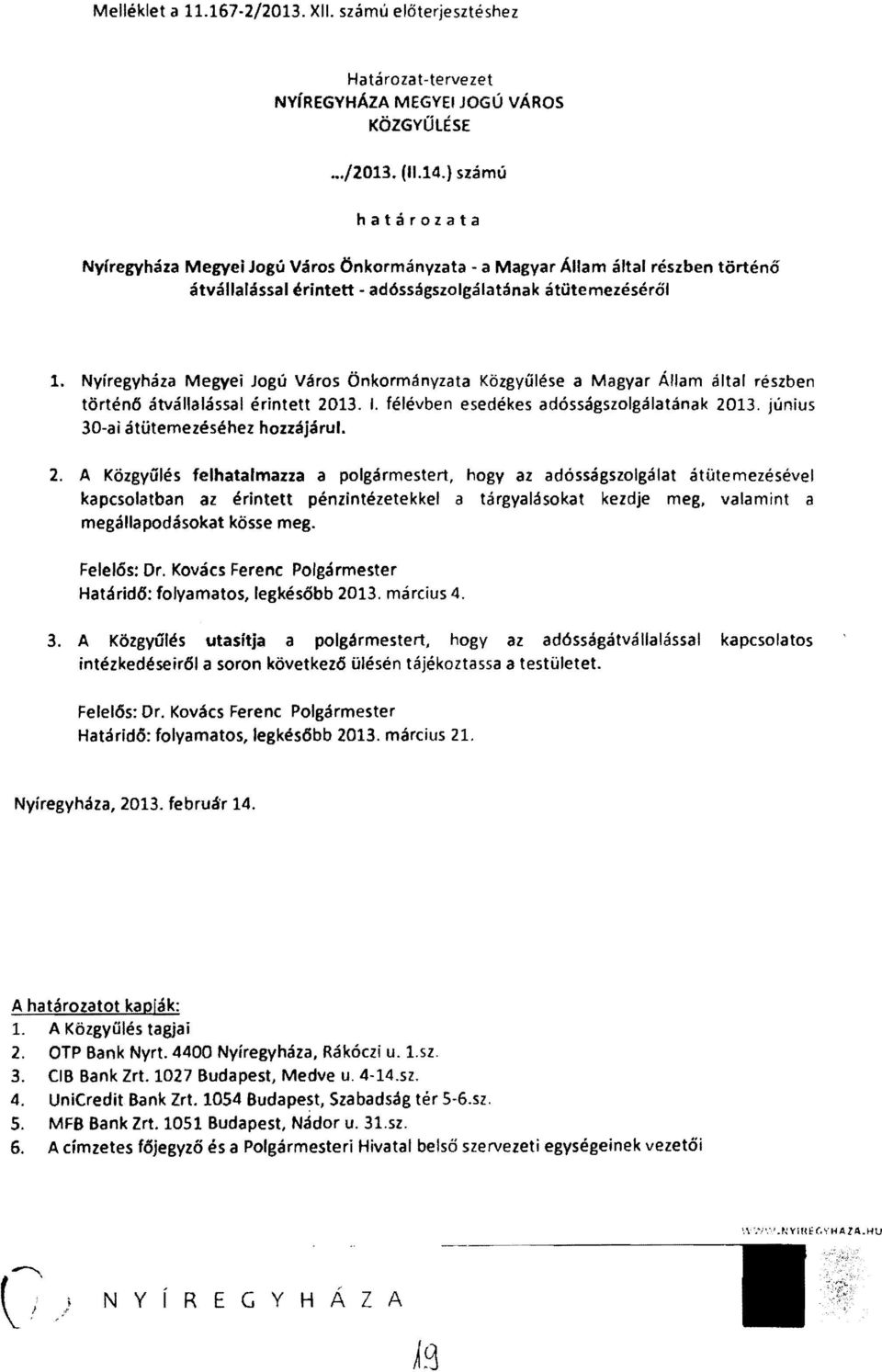 Nyíregyháza Megyei Jogú Város Önkormányzata Közgyűlése a Magyar Állam által részben történő átvállalással érintett 2013. I. félévben esedékes adósságszolgálatának 2013.