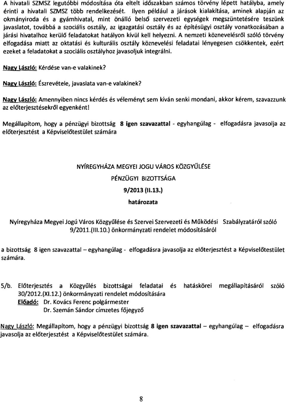 igazgatási osztály és az építésügyi osztály vonatkozásában a járási hivatalhoz kerülő feladatokat hatályon kívül kell helyezni.