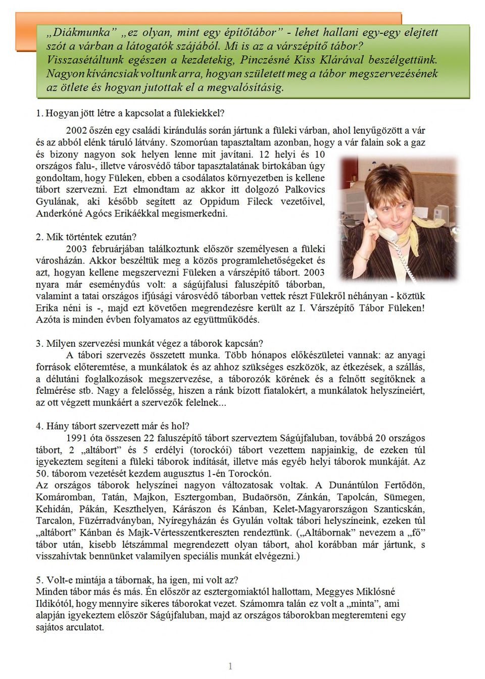 Nagyon kíváncsiak voltunk arra, hogyan született meg a tábor megszervezésének az ötlete és hogyan jutottak el a megvalósításig. 1. Hogyan jött létre a kapcsolat a fülekiekkel?