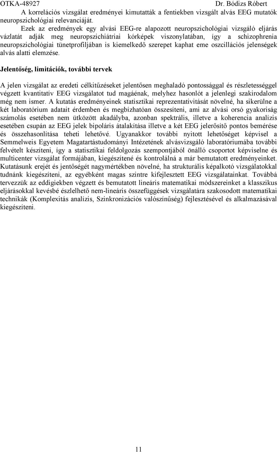 tünetprofiljában is kiemelkedő szerepet kaphat eme oszcillációs jelenségek alvás alatti elemzése.