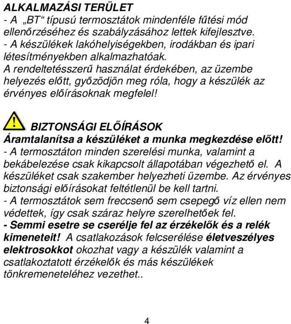 A rendeltetésszerű használat érdekében, az üzembe helyezés előtt, győzödjön meg róla, hogy a készülék az érvényes előírásoknak megfelel!