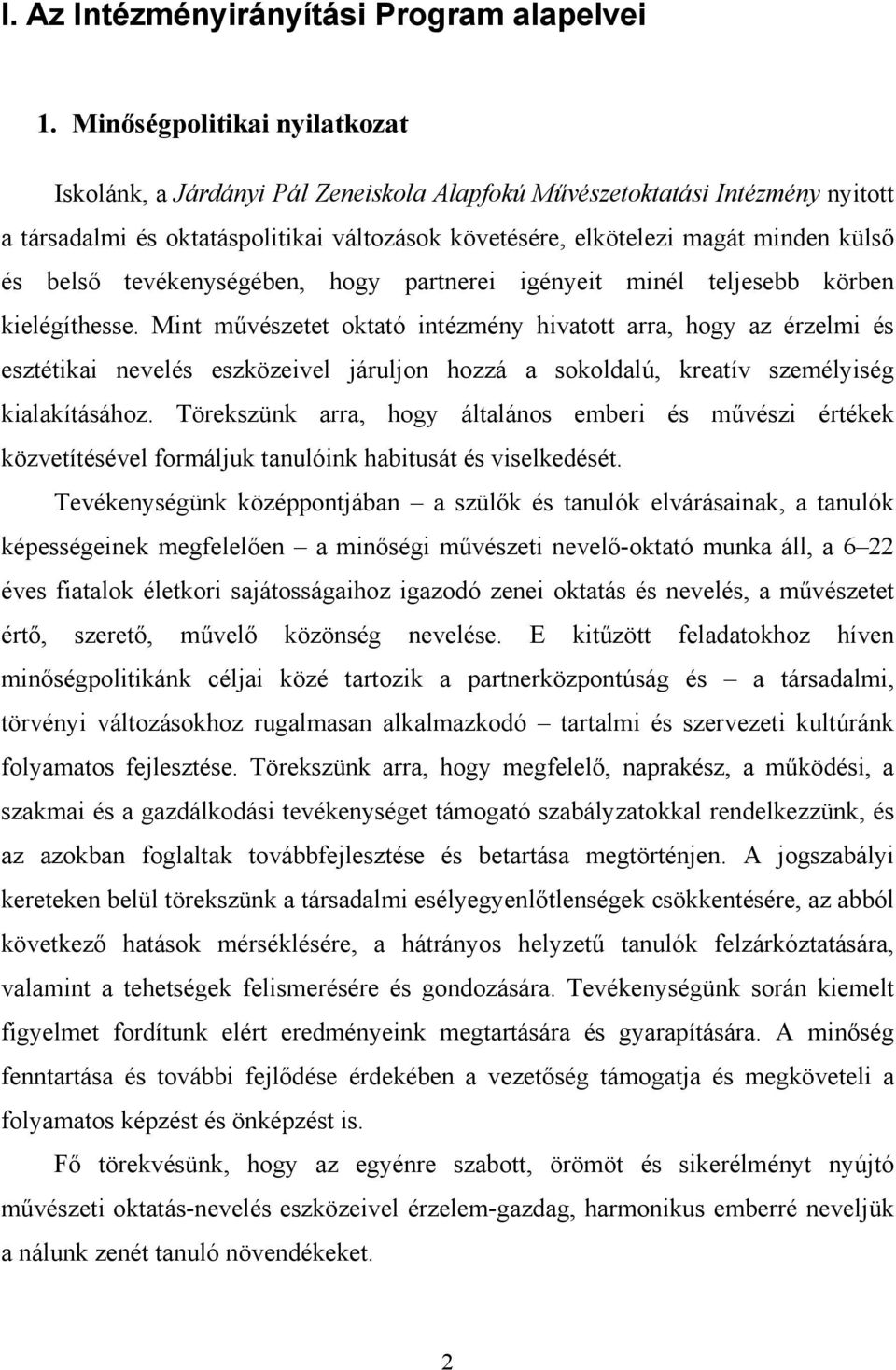 belső tevékenységében, hogy partnerei igényeit minél teljesebb körben kielégíthesse.