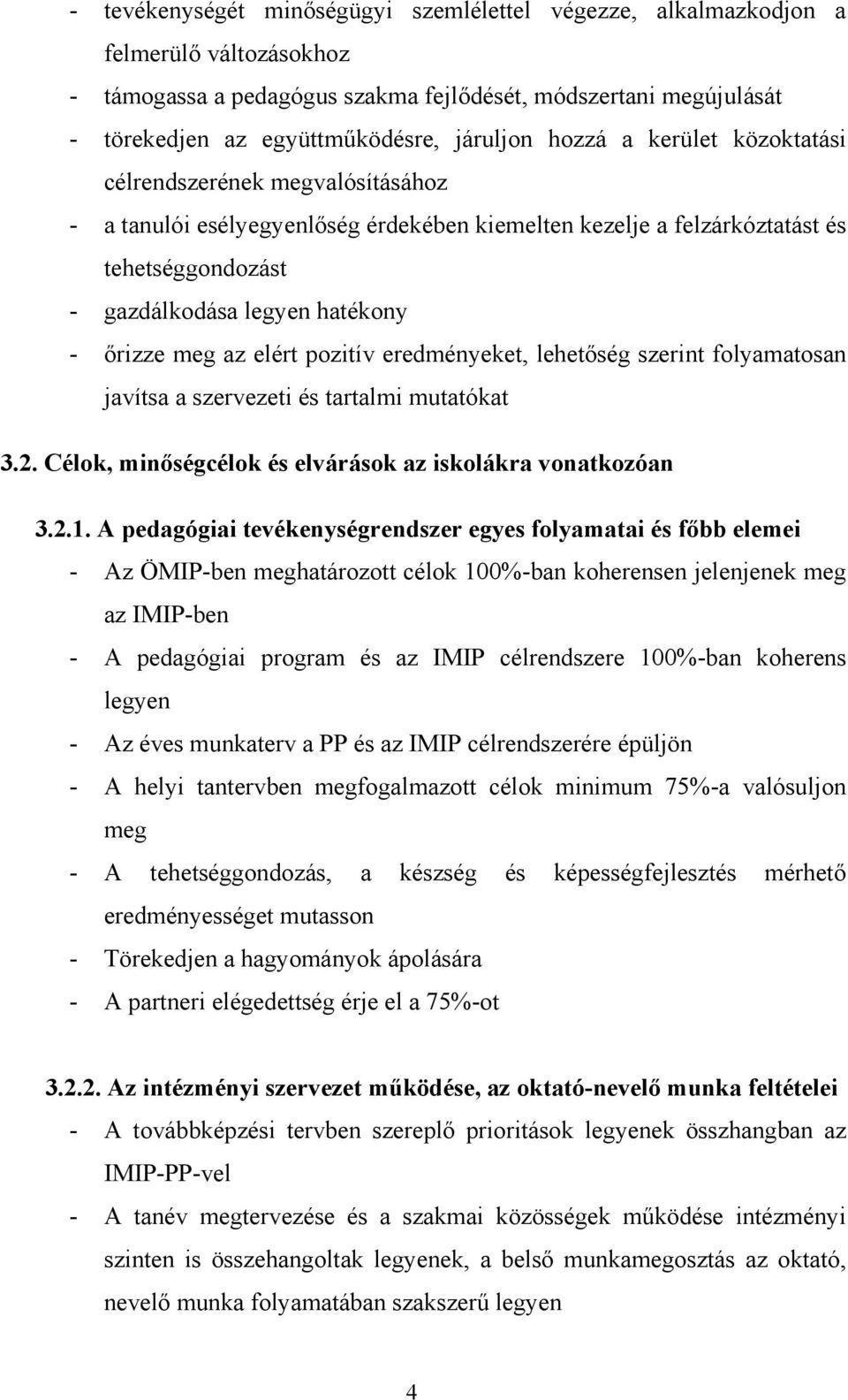 az elért pozitív eredményeket, lehetőség szerint folyamatosan javítsa a szervezeti és tartalmi mutatókat 3.2. Célok, minőségcélok és elvárások az iskolákra vonatkozóan 3.2.1.