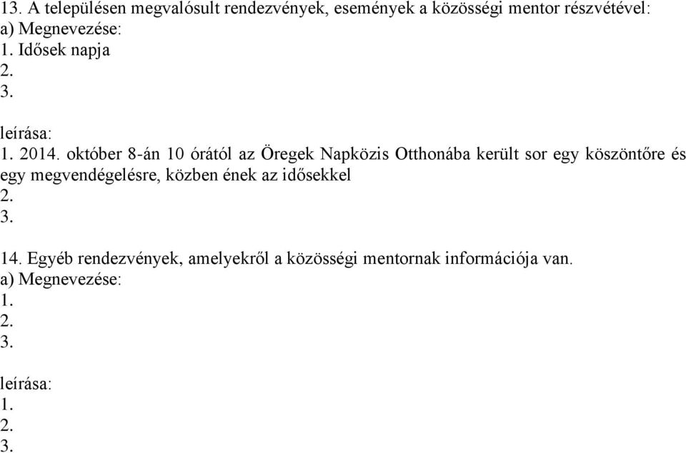 október 8-án 10 órától az Öregek Napközis Otthonába került sor egy