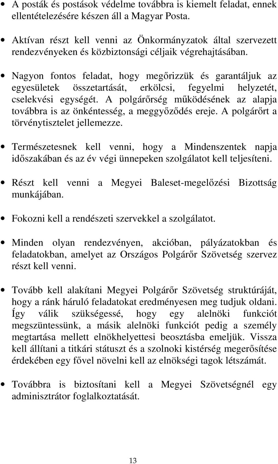 Nagyon fontos feladat, hogy megőrizzük és garantáljuk az egyesületek összetartását, erkölcsi, fegyelmi helyzetét, cselekvési egységét.