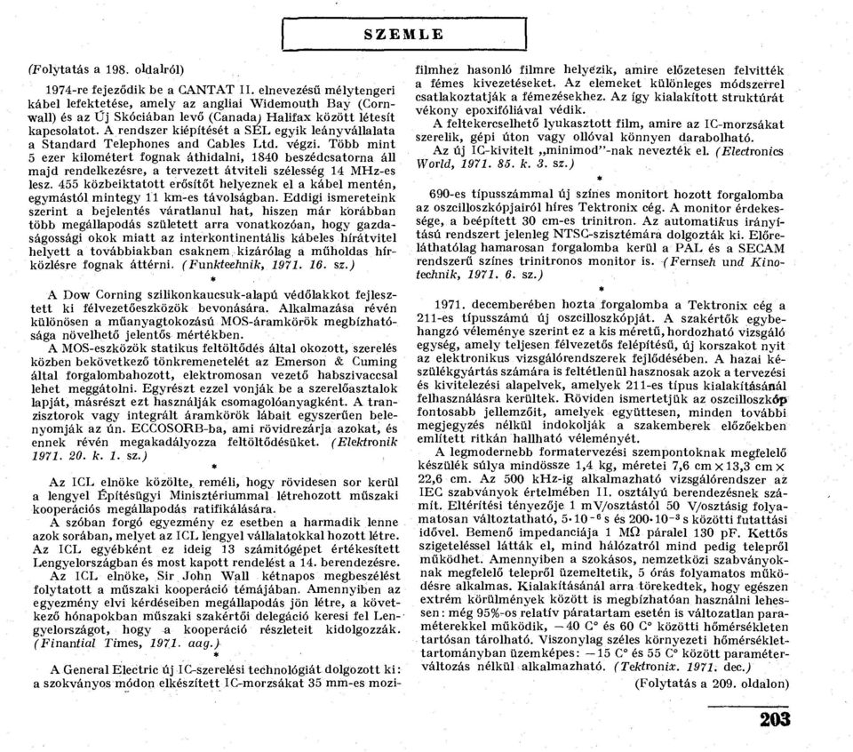 A rendszer kiépítését a SEL egyik leányvállalata a Standard Telephones and Gables Ltd. végzi.