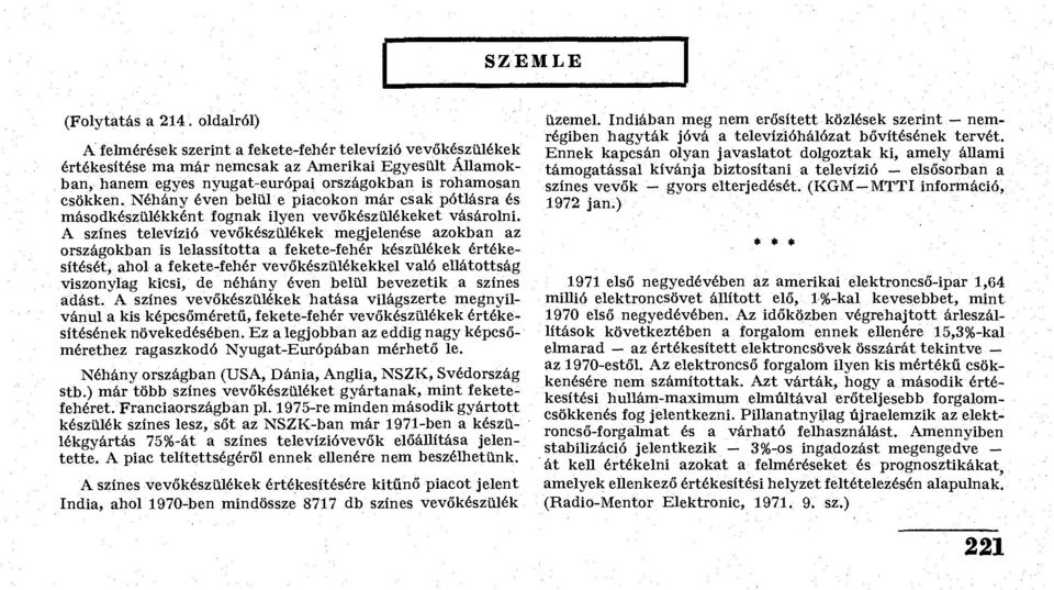 Néhány éven belül e piacokon már csak pótlásra és másodkészülékként fognak ilyen vevőkészülékeket vásárolni.