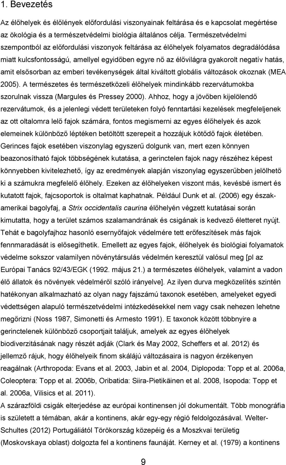 elsősorban az emberi tevékenységek által kiváltott globális változások okoznak (MEA 2005).