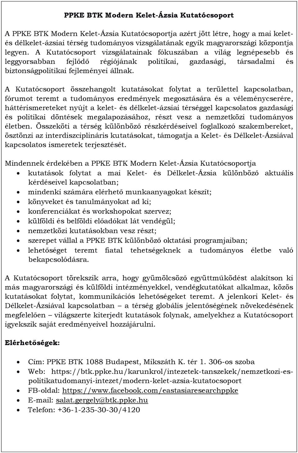 A Kutatócsoport összehangolt kutatásokat folytat a területtel kapcsolatban, fórumot teremt a tudományos eredmények megosztására és a véleménycserére, háttérismereteket nyújt a kelet- és