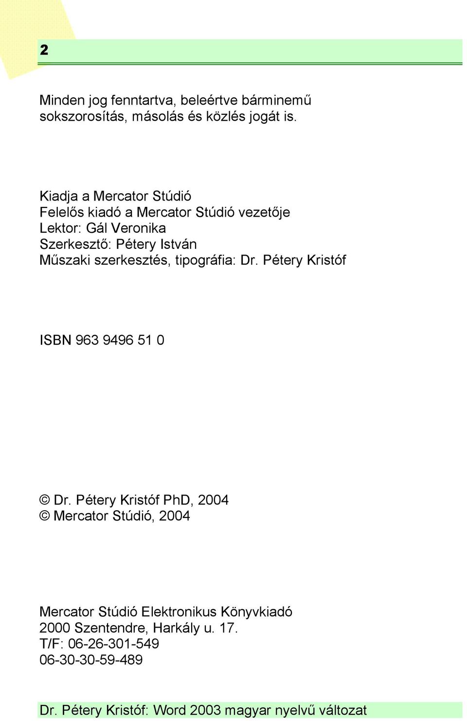 István Műszaki szerkesztés, tipográfia: Dr. Pétery Kristóf ISBN 963 9496 51 0 Dr.