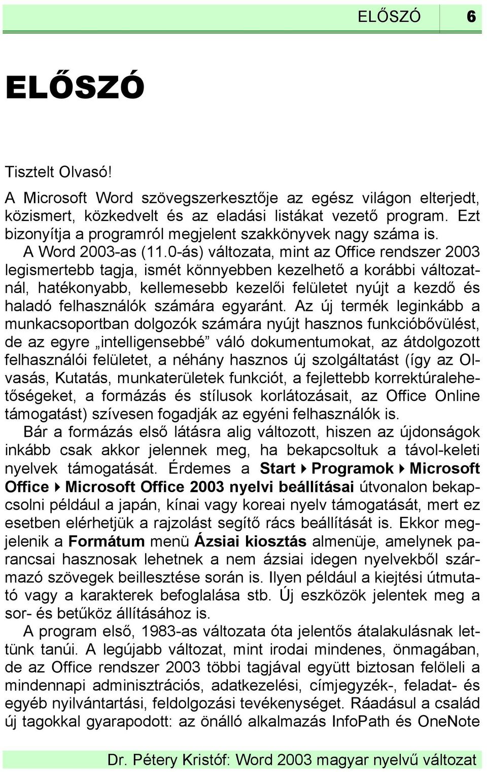 0-ás) változata, mint az Office rendszer 2003 legismertebb tagja, ismét könnyebben kezelhető a korábbi változatnál, hatékonyabb, kellemesebb kezelői felületet nyújt a kezdő és haladó felhasználók
