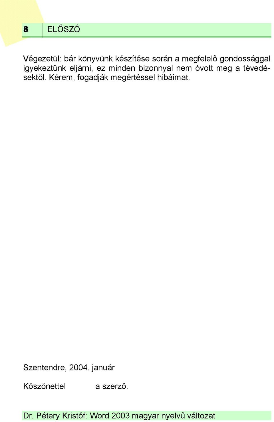 bizonnyal nem óvott meg a tévedésektől.