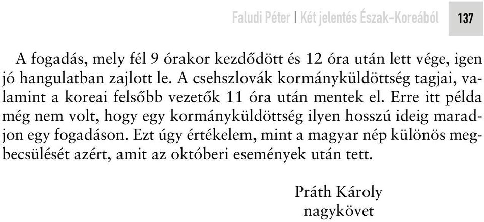 A csehszlovák kormányküldöttség tagjai, valamint a koreai felsôbb vezetôk 11 óra után mentek el.