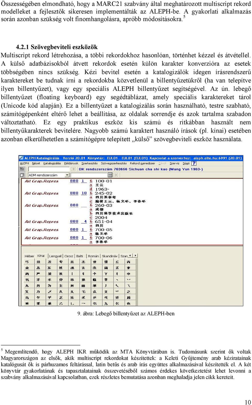 1 Szövegbeviteli eszközök Multiscript rekord létrehozása, a többi rekordokhoz hasonlóan, történhet kézzel és átvétellel.