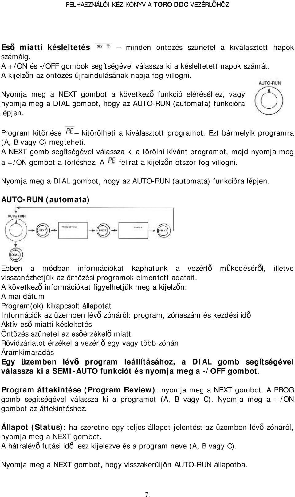 Program kitörlése kitörölheti a kiválasztott programot. Ezt bármelyik programra (A, B vagy C) megteheti.