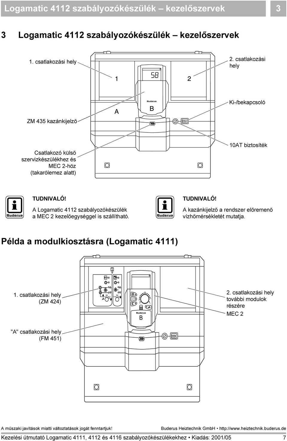 Logamatic 4112 szabályozókészülék a MEC 2 kezelőegységgel is szállítható. A kazánkijelző a rendszer előremenő vízhőmérsékletét mutatja.