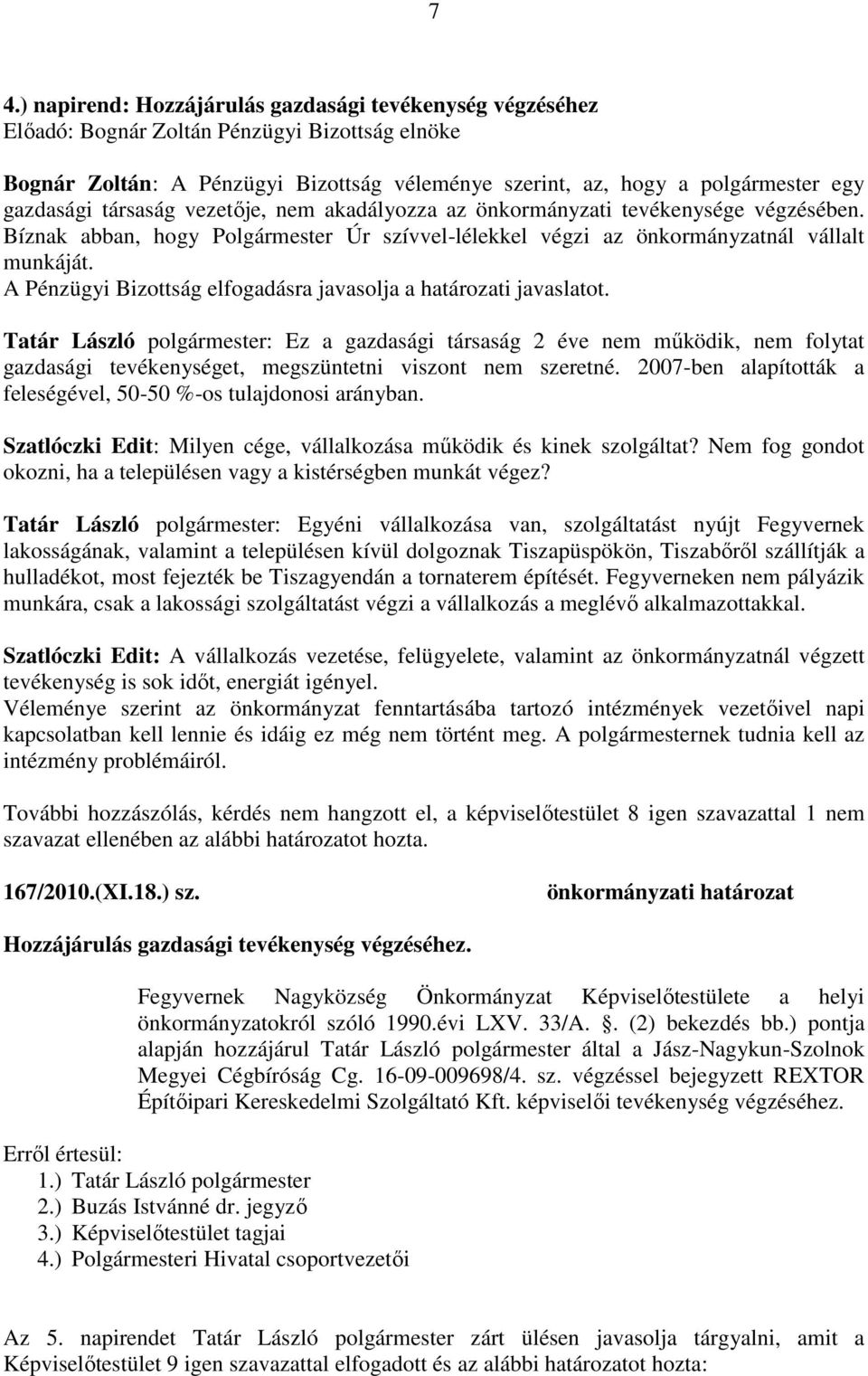 A Pénzügyi Bizottság elfogadásra javasolja a határozati javaslatot.