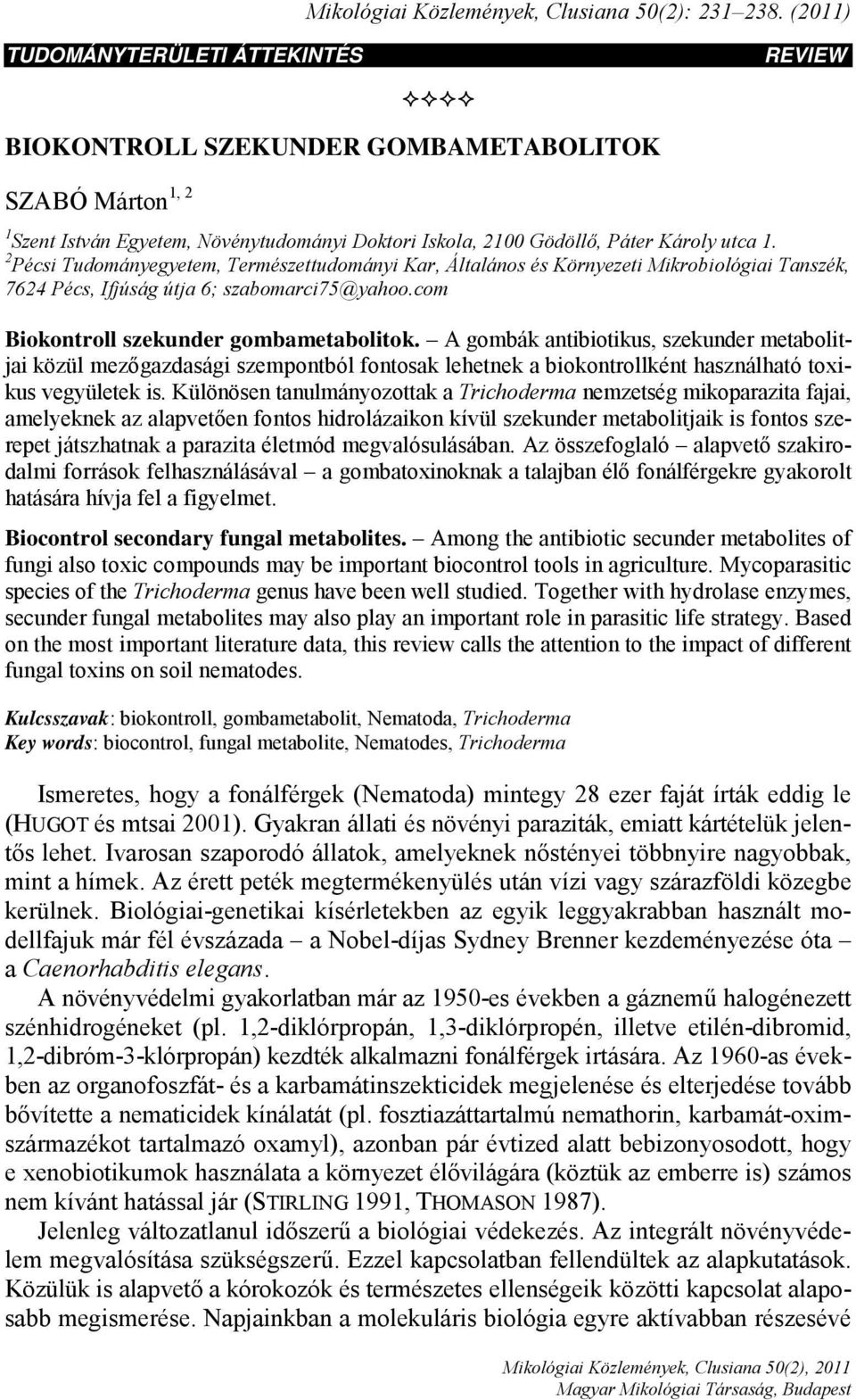 2 Pécsi Tudományegyetem, Természettudományi Kar, Általános és Környezeti Mikrobiológiai Tanszék, 7624 Pécs, Ifjúság útja 6; szabomarci75@yahoo.com Biokontroll szekunder gombametabolitok.