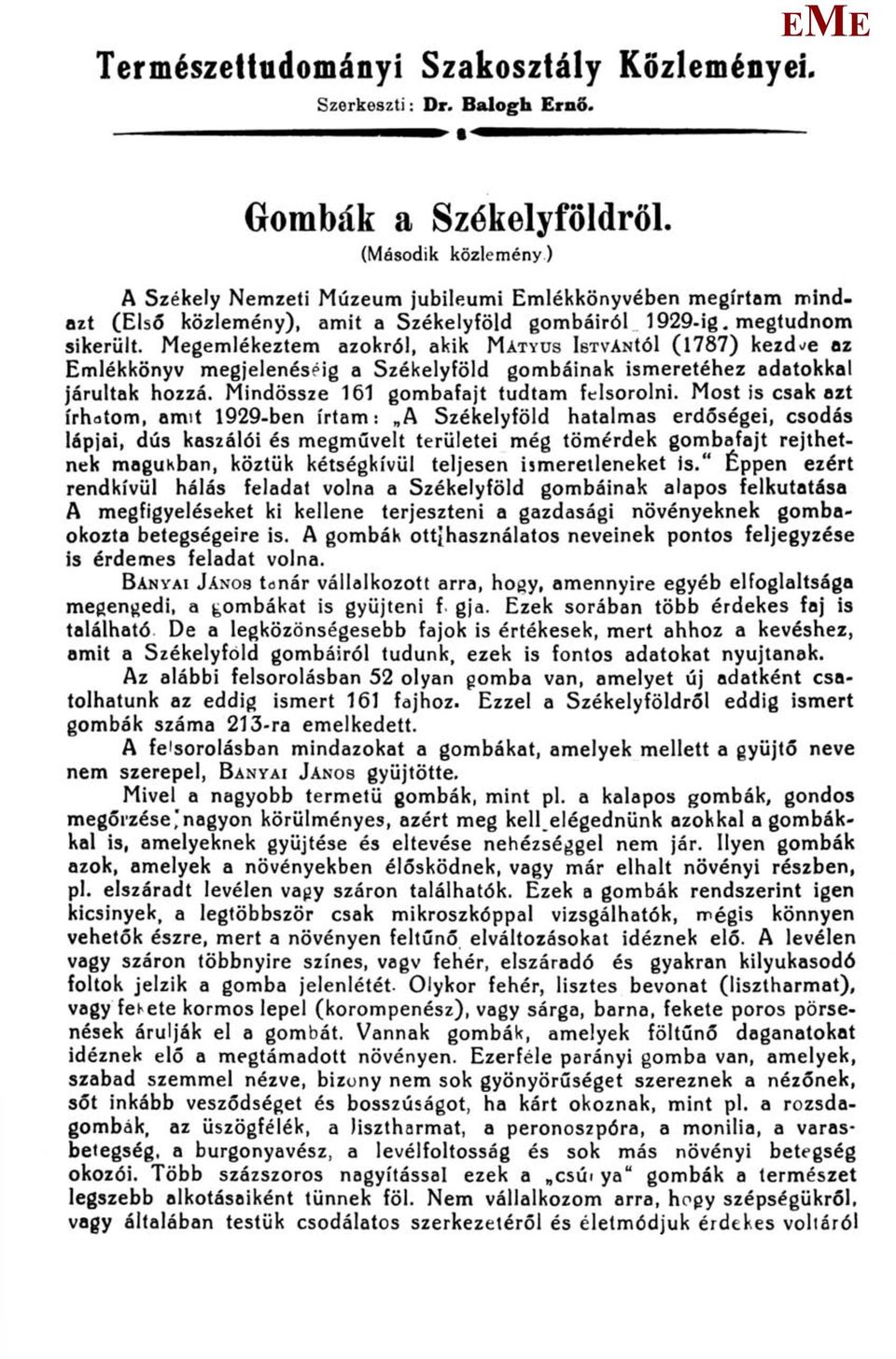 egemlékeztem azokról, akik ÁTYUS IsTVÁNtól (1787) kezdje az mlékkönyv megjelenéséig a Székelyföld gombáinak ismeretéhez adatokkal járultak hozzá. indössze 161 gombafajt tudtam felsorolni.