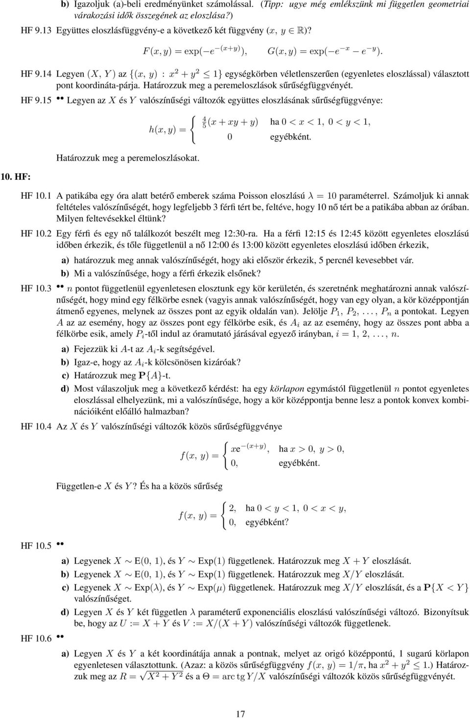 14 Legyen (X, Y) az {(x, y) : x 2 +y 2 1} egységkörben véletlenszerűen (egyenletes eloszlással) választott pont koordináta-párja. Határozzuk meg a peremeloszlások sűrűségfüggvényét. HF 9.