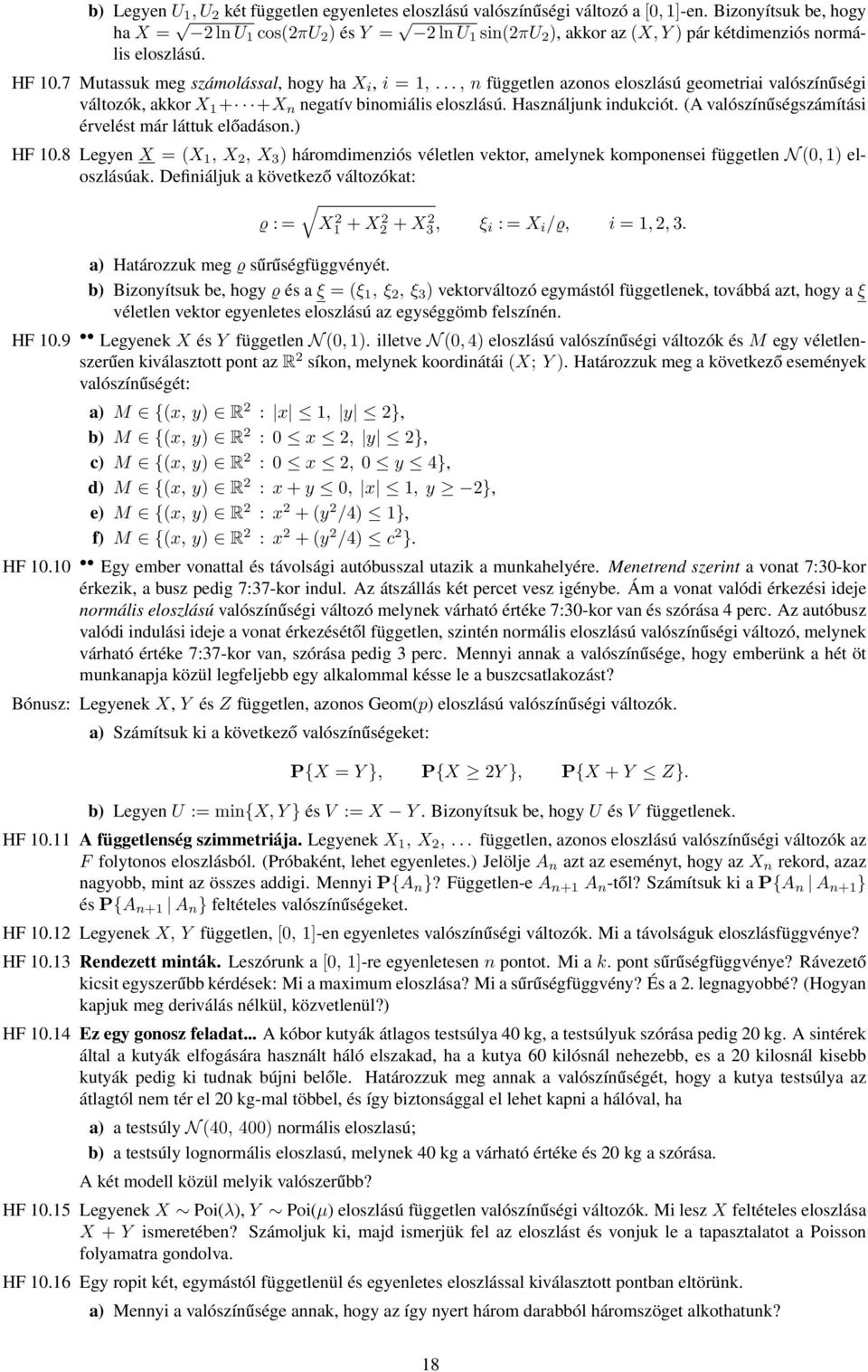 .., n független azonos eloszlású geometriai valószínűségi változók, akkorx 1 + +X n negatív binomiális eloszlású. Használjunk indukciót. (A valószínűségszámítási érvelést már láttuk előadáson.) HF 10.