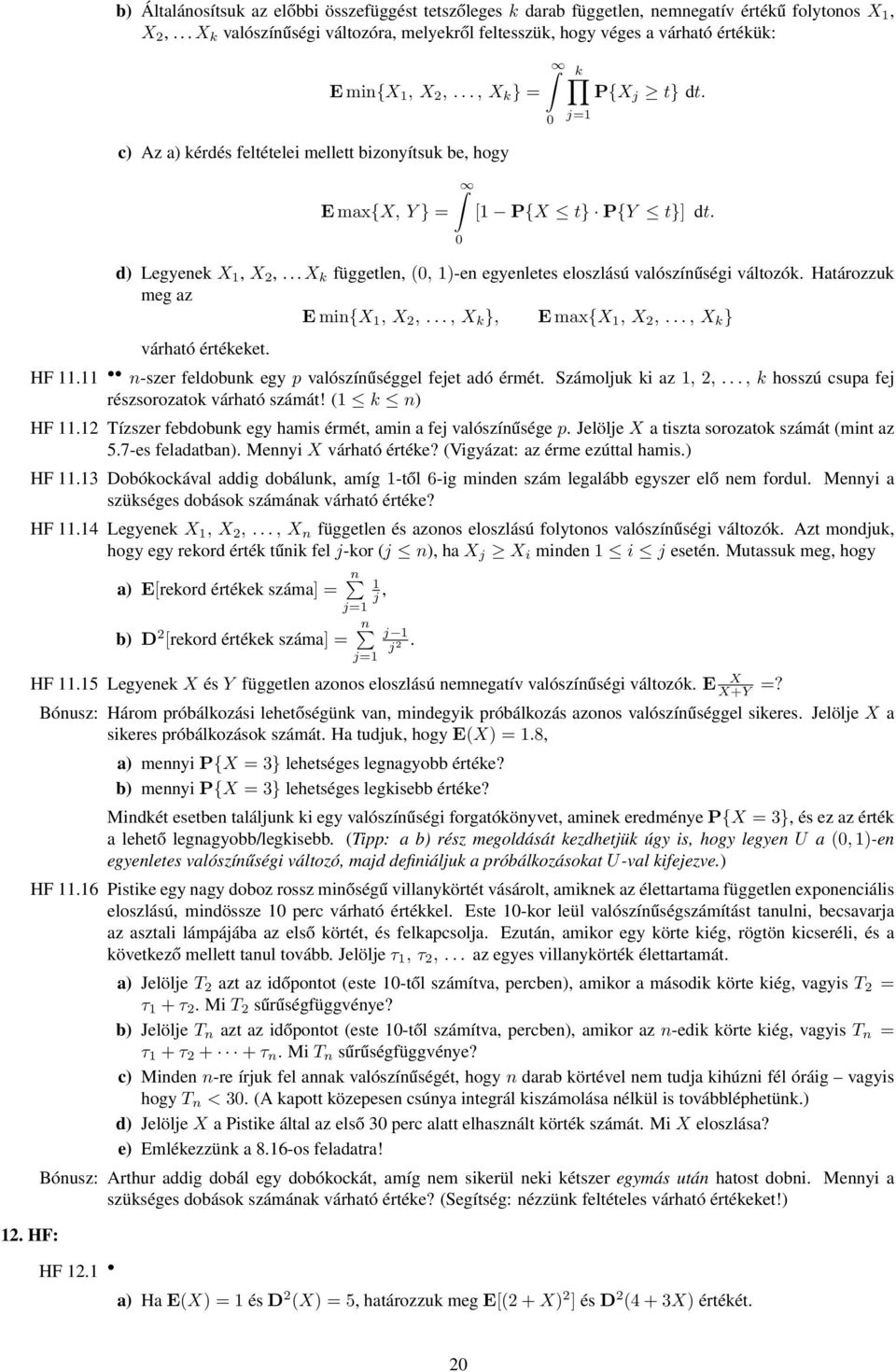 j=1 [1 P{X t} P{Y t}] dt. d) Legyenek X 1, X 2,...X k független, (0, 1)-en egyenletes eloszlású valószínűségi változók. Határozzuk meg az Emin{X 1, X 2,..., X k }, Emax{X 1, X 2,.