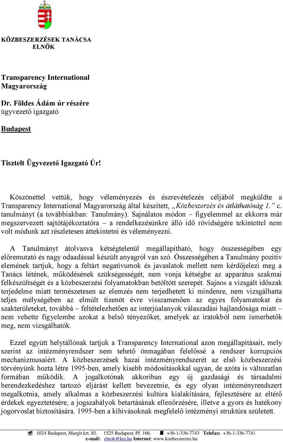 Sajnálatos módon figyelemmel az ekkorra már megszervezett sajtótájékoztatóra a rendelkezésünkre álló idő rövidségére tekintettel nem volt módunk azt részletesen áttekintetni és véleményezni.