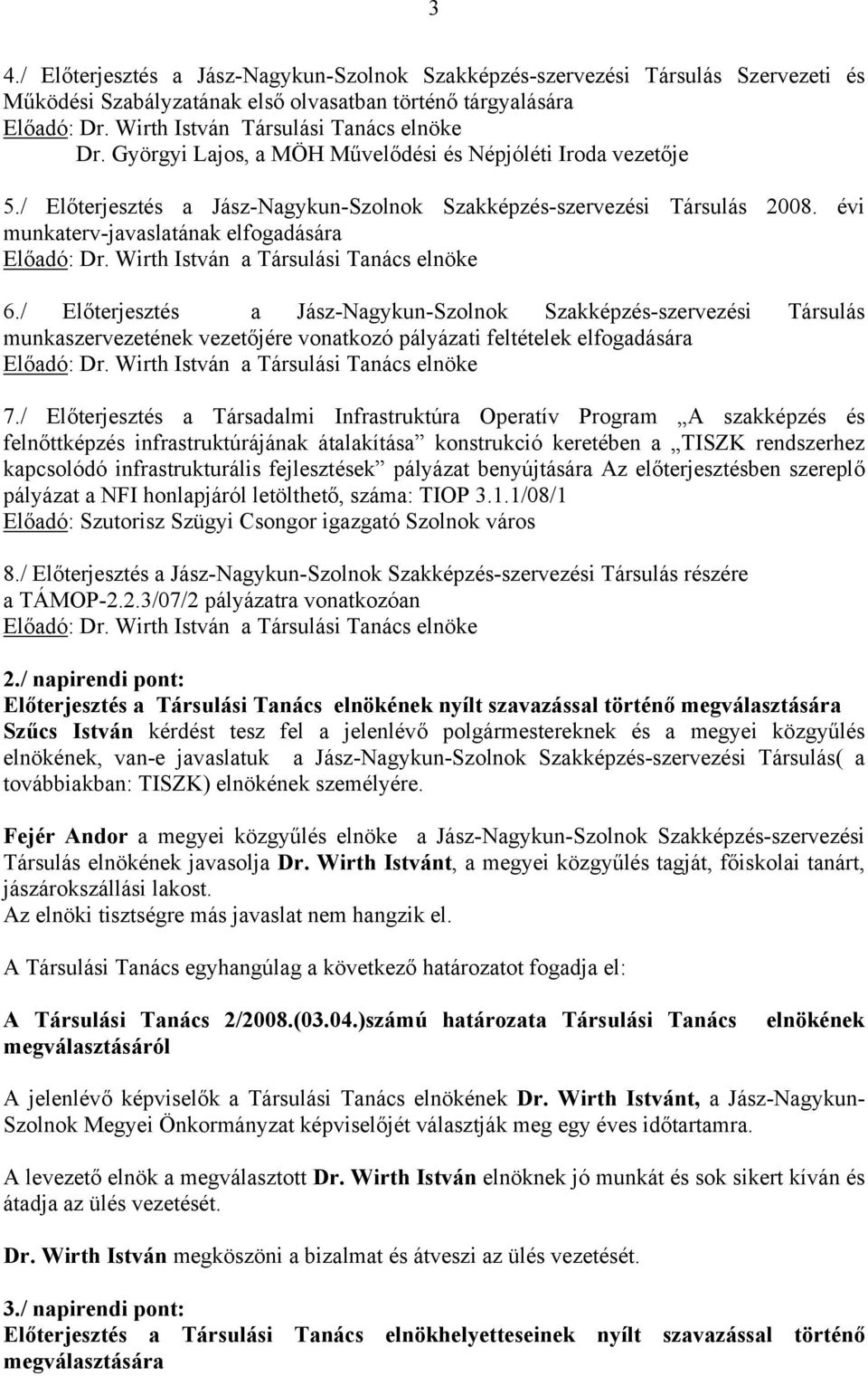 évi munkaterv-javaslatának elfogadására Előadó: Dr. Wirth István a Társulási Tanács elnöke 6.