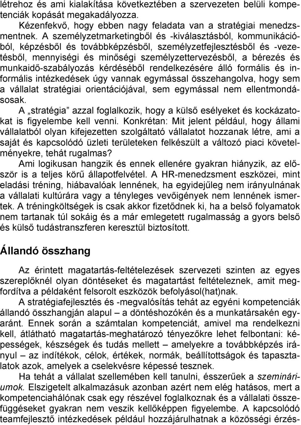 munkaidő-szabályozás kérdéséből rendelkezésére álló formális és informális intézkedések úgy vannak egymással összehangolva, hogy sem a vállalat stratégiai orientációjával, sem egymással nem