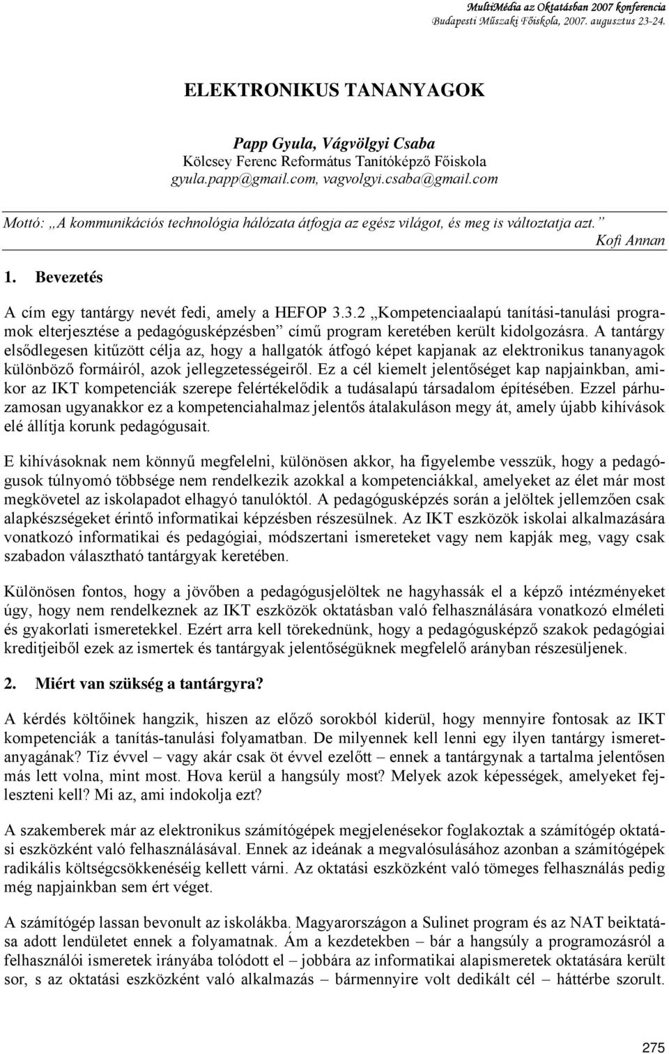 Bevezetés A cím egy tantárgy nevét fedi, amely a HEFOP 3.3.2 Kompetenciaalapú tanítási-tanulási programok elterjesztése a pedagógusképzésben című program keretében került kidolgozásra.