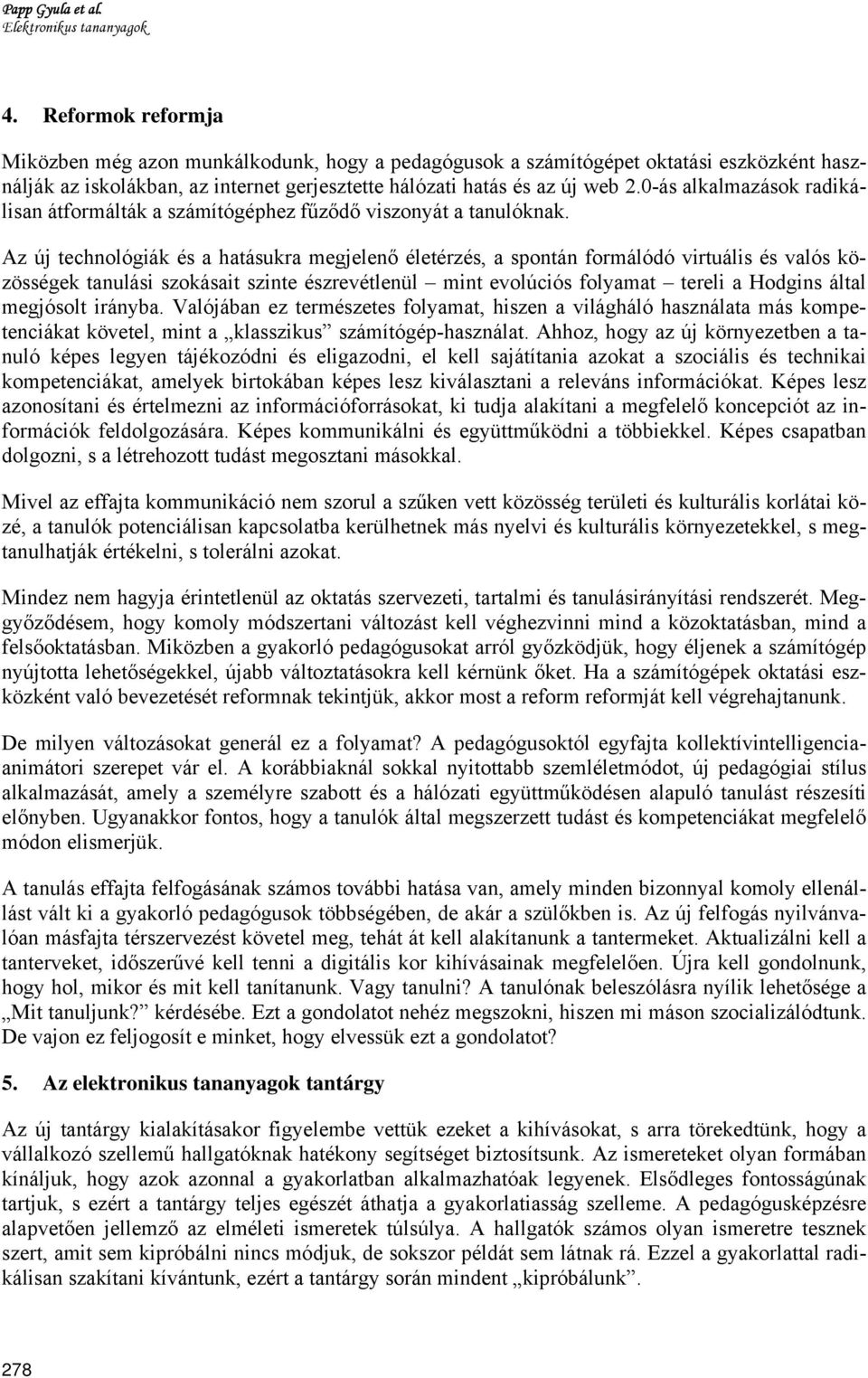 0-ás alkalmazások radikálisan átformálták a számítógéphez fűződő viszonyát a tanulóknak.