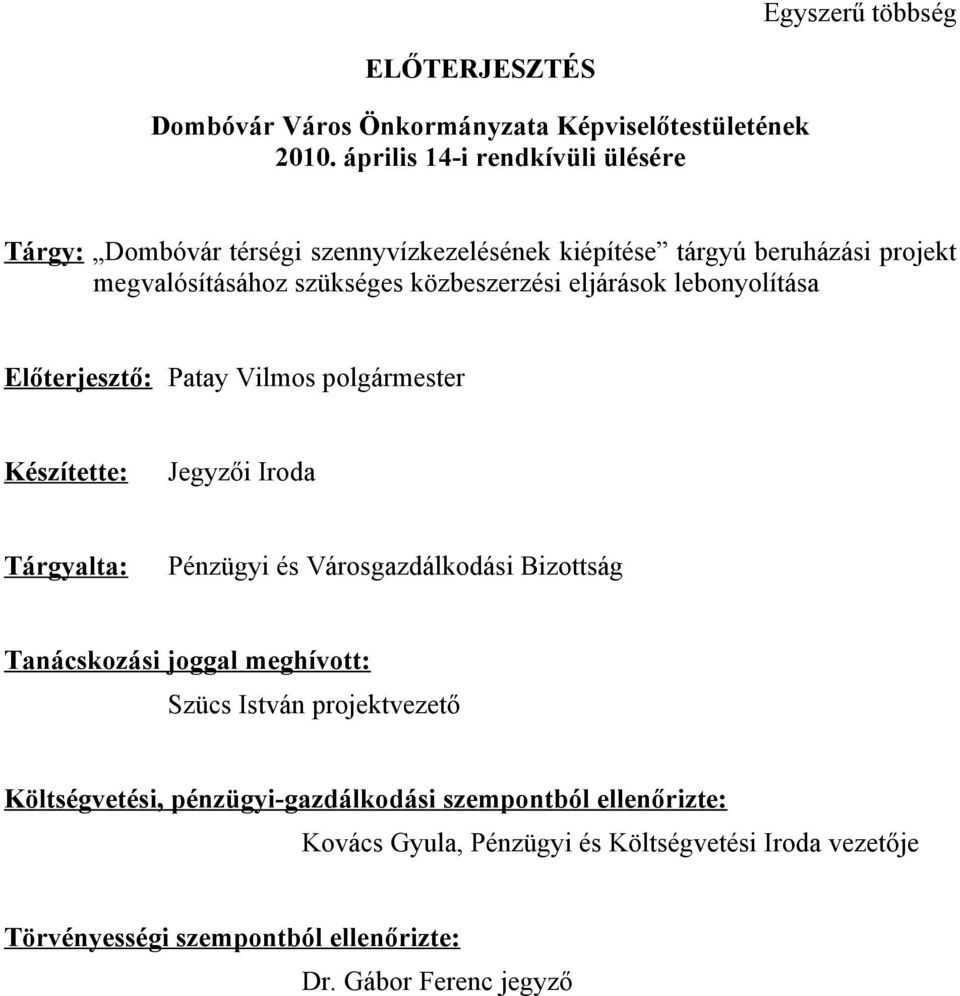 eljárások lebonyolítása Előterjesztő: Patay Vilmos polgármester Készítette: Jegyzői Iroda Tárgyalta: Pénzügyi és Városgazdálkodási Bizottság Tanácskozási