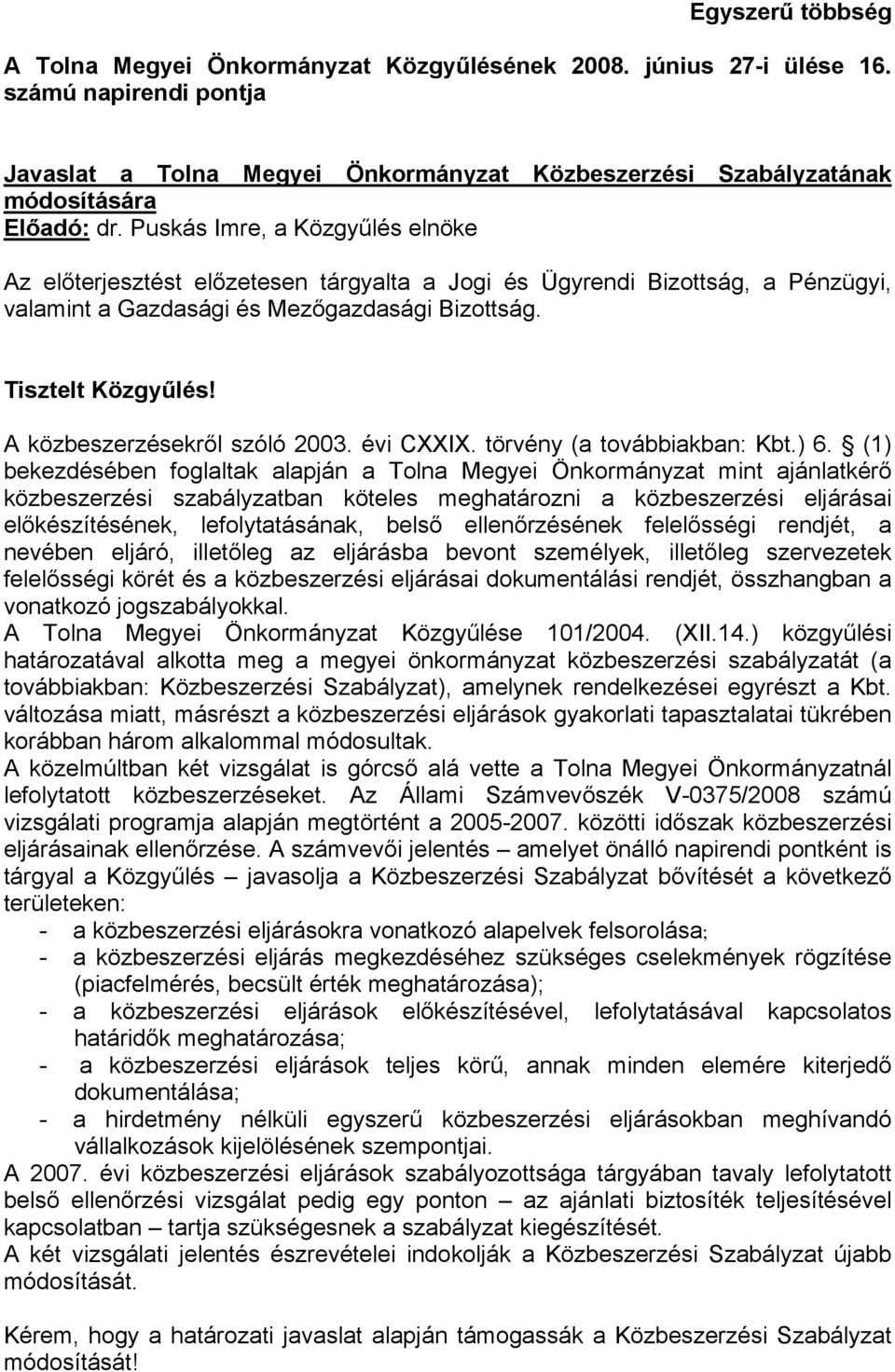 A közbeszerzésekről szóló 2003. évi CXXIX. törvény (a továbbiakban: Kbt.) 6.