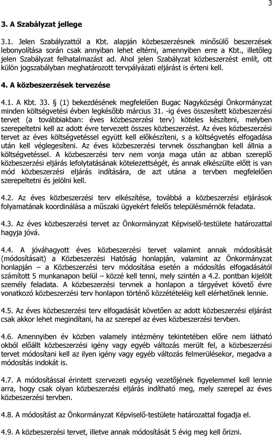 1. A Kbt. 33. (1) bekezdésének megfelelően Bugac Nagyközségi Önkormányzat minden költségvetési évben legkésőbb március 31.