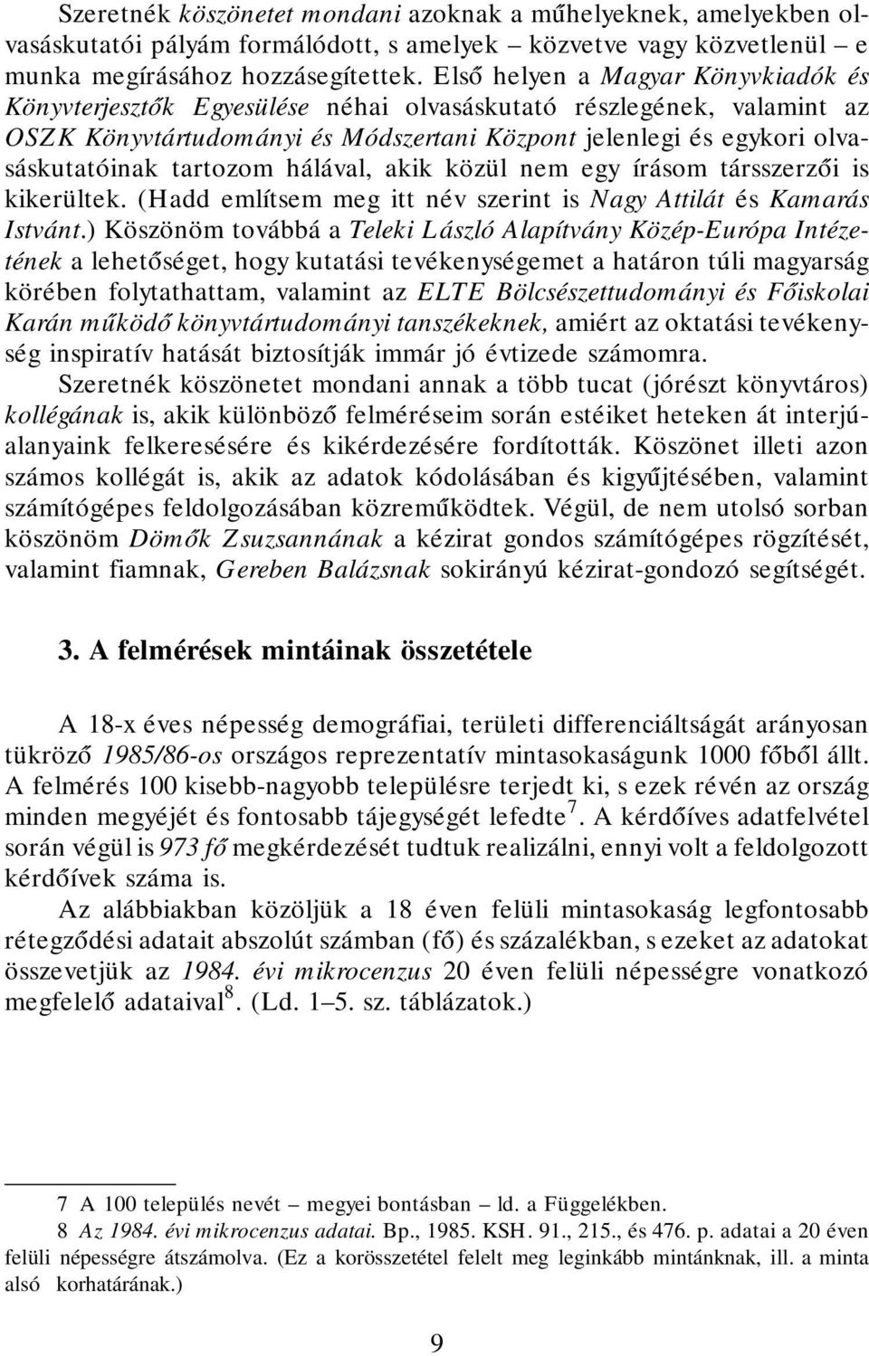 tartozom hálával, akik közül nem egy írásom társszerzói is kikerültek. (Hadd említsem meg itt név szerint is Nagy Attilát és Kamarás Istvánt.