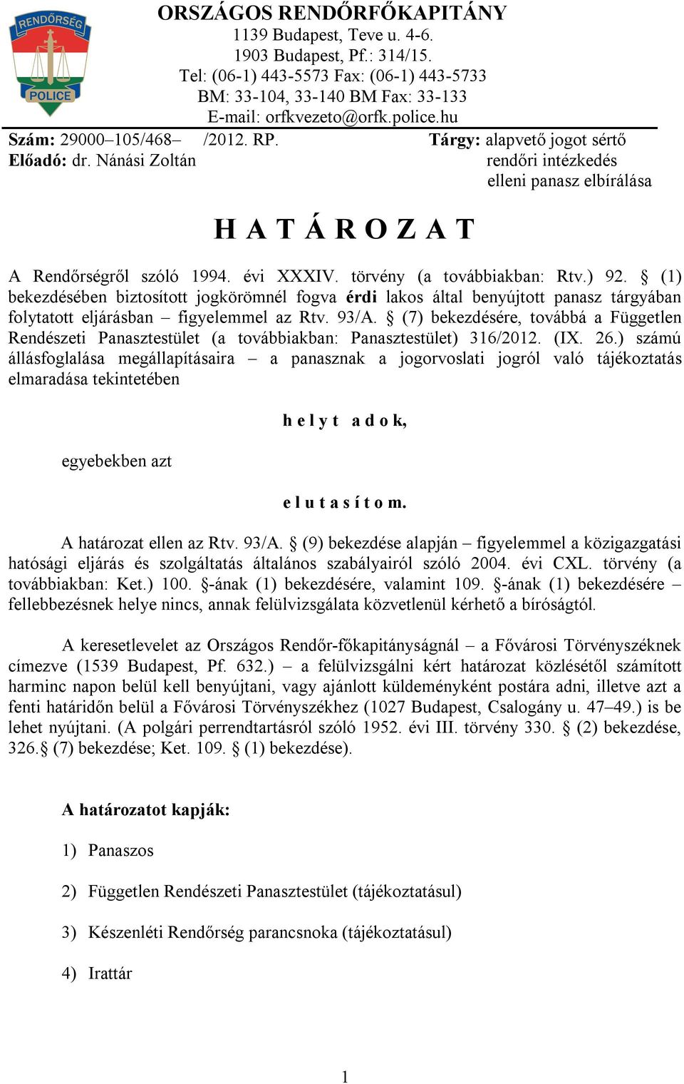 törvény (a továbbiakban: Rtv.) 92. (1) bekezdésében biztosított jogkörömnél fogva érdi lakos által benyújtott panasz tárgyában folytatott eljárásban figyelemmel az Rtv. 93/A.