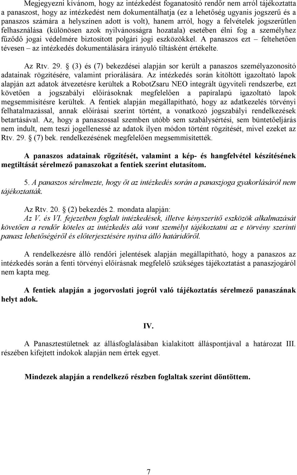 jogi eszközökkel. A panaszos ezt feltehetően tévesen az intézkedés dokumentálására irányuló tiltásként értékelte. Az Rtv. 29.