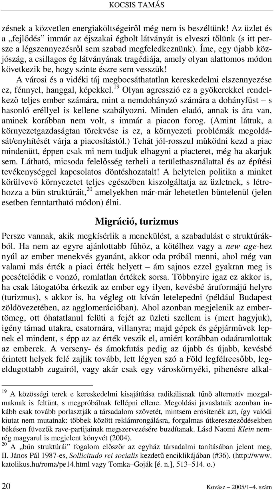 Íme, egy újabb közjószág, a csillagos ég látványának tragédiája, amely olyan alattomos módon következik be, hogy szinte észre sem vesszük!