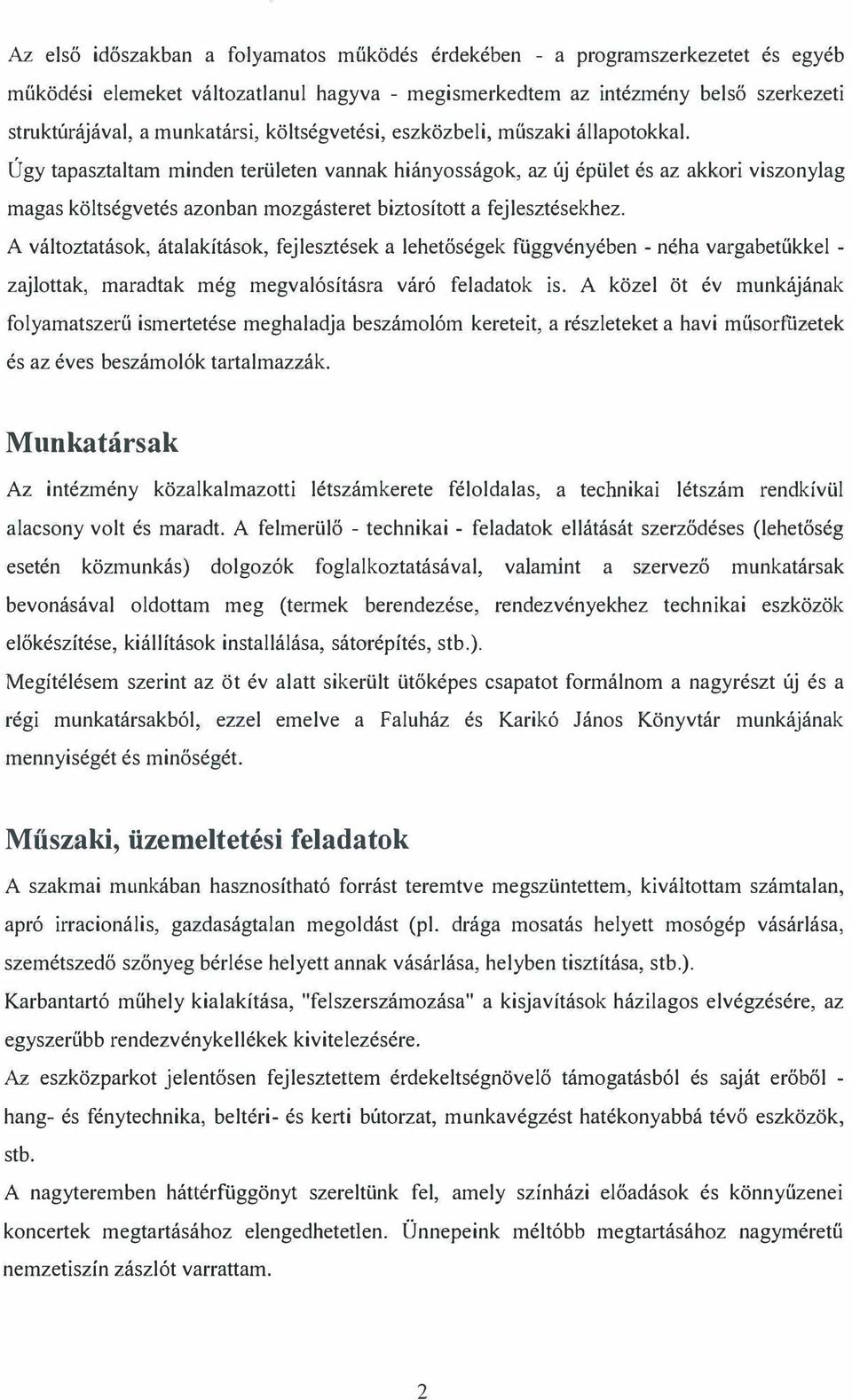 Úgy tapasztaltam minden területen vannak hiányosságok, az új épület és az akkori viszonylag magas költségvetés azonban mozgásteret biztosított a fejlesztésekhez.