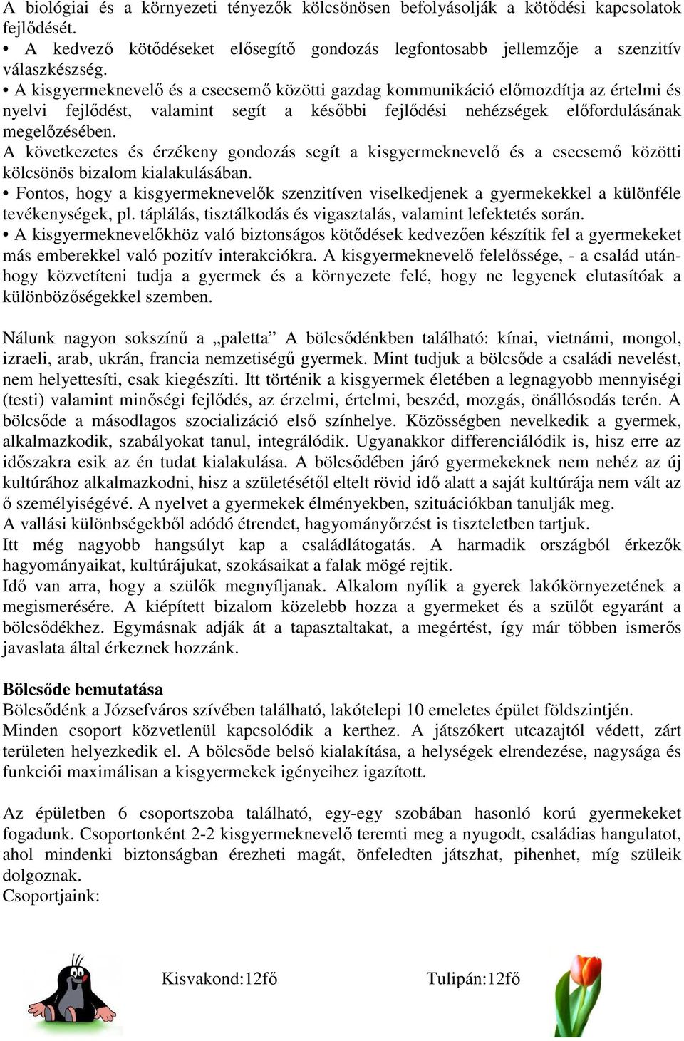 A következetes és érzékeny gondozás segít a kisgyermeknevelő és a csecsemő közötti kölcsönös bizalom kialakulásában.