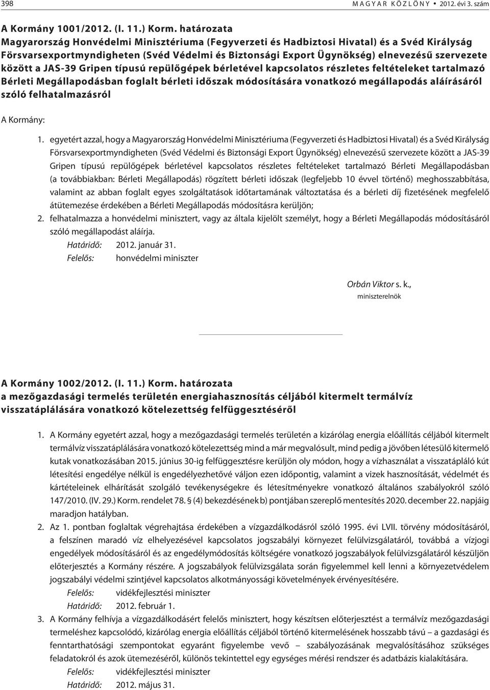 JAS-39 Gripen típusú repülõgépek bérletével kapcsolatos részletes feltételeket tartalmazó Bérleti Megállapodásban foglalt bérleti idõszak módosítására vonatkozó megállapodás aláírásáról szóló