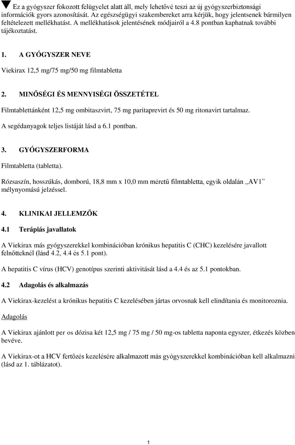 A GYÓGYSZER NEVE 12,5 mg/75 mg/50 mg filmtabletta 2. MINŐSÉGI ÉS MENNYISÉGI ÖSSZETÉTEL Filmtablettánként 12,5 mg t, 75 mg t és 50 mg ritonavirt tartalmaz. A segédanyagok teljes listáját lásd a 6.