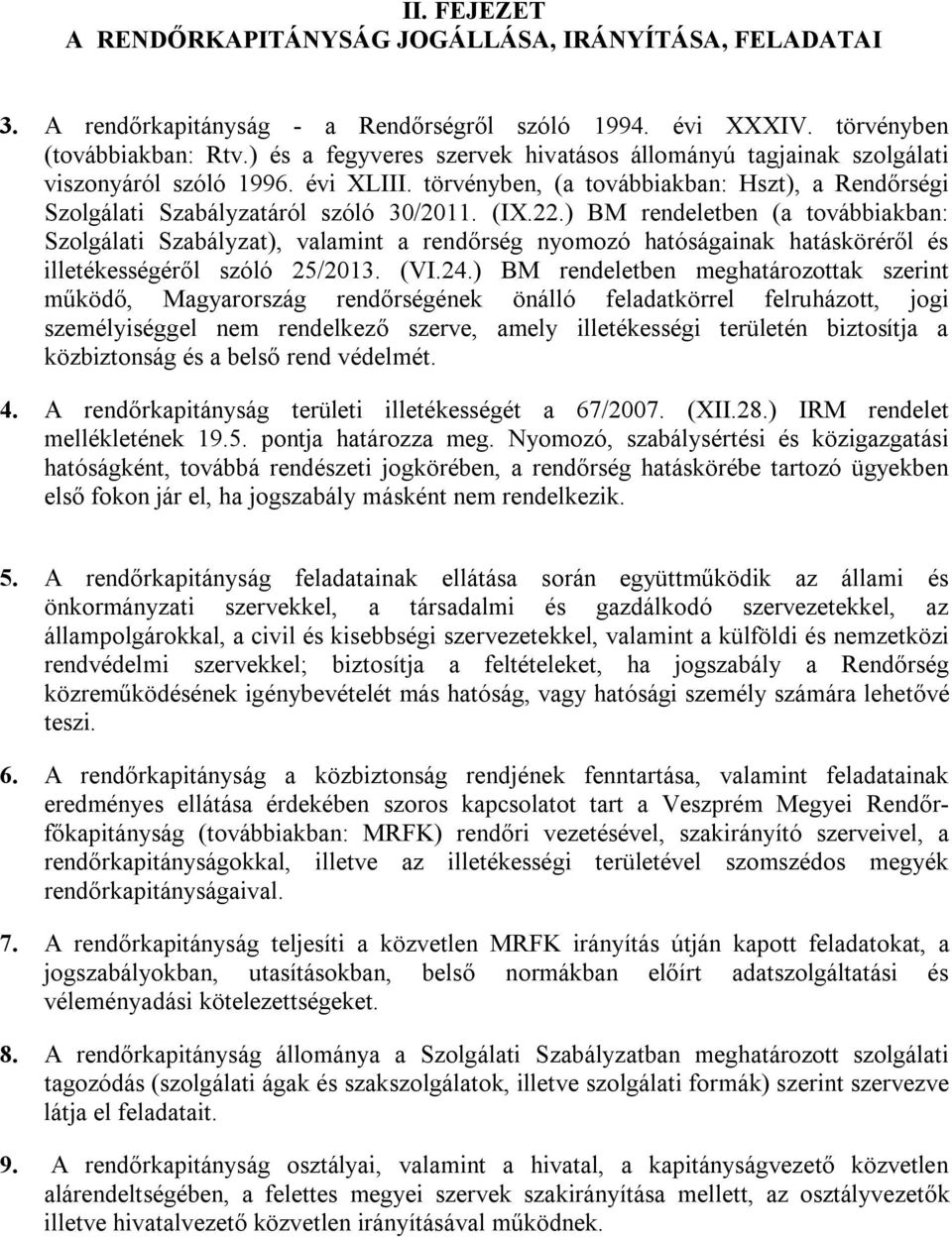 ) BM rendeletben (a továbbiakban: Szolgálati Szabályzat), valamint a rendőrség nyomozó hatóságainak hatásköréről és illetékességéről szóló 25/2013. (VI.24.