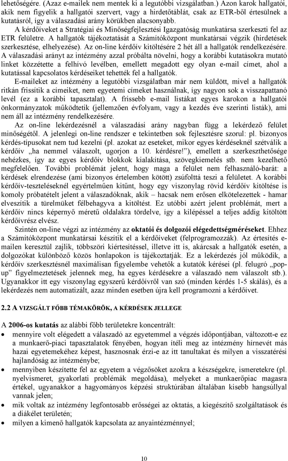 A kérdőíveket a Stratégiai és Minőségfejlesztési Igazgatóság munkatársa szerkeszti fel az ETR felületre.