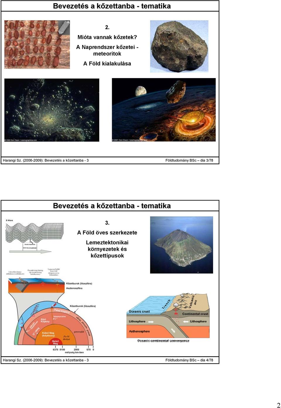 (2006-2009): Bevezetés a kőzettanba - 3 Földtudomány BSc dia 3/78 Bevezetés ezetés a kőzettanba