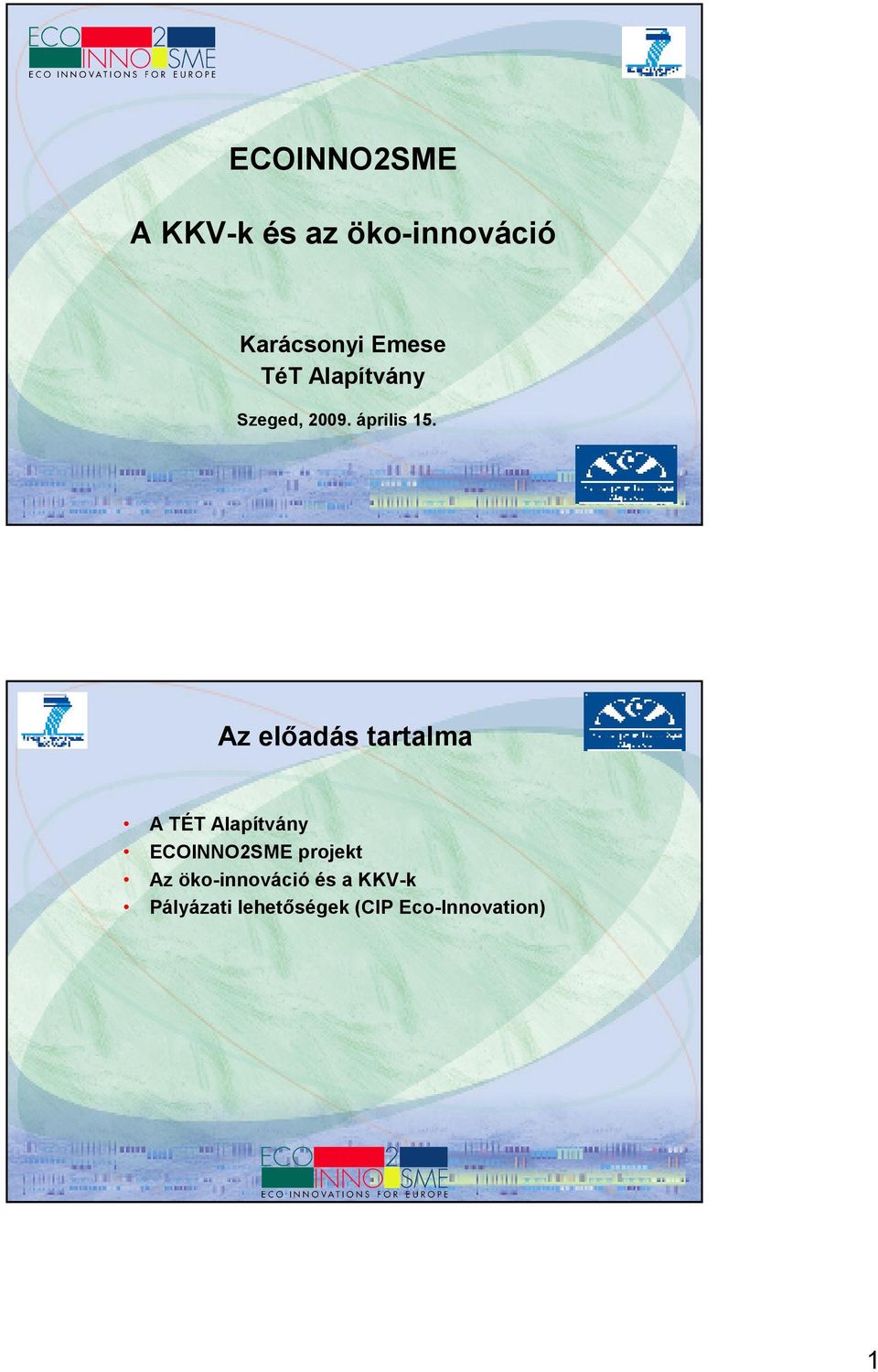 Az elıadás tartalma A TÉT Alapítvány ECOINNO2SME projekt