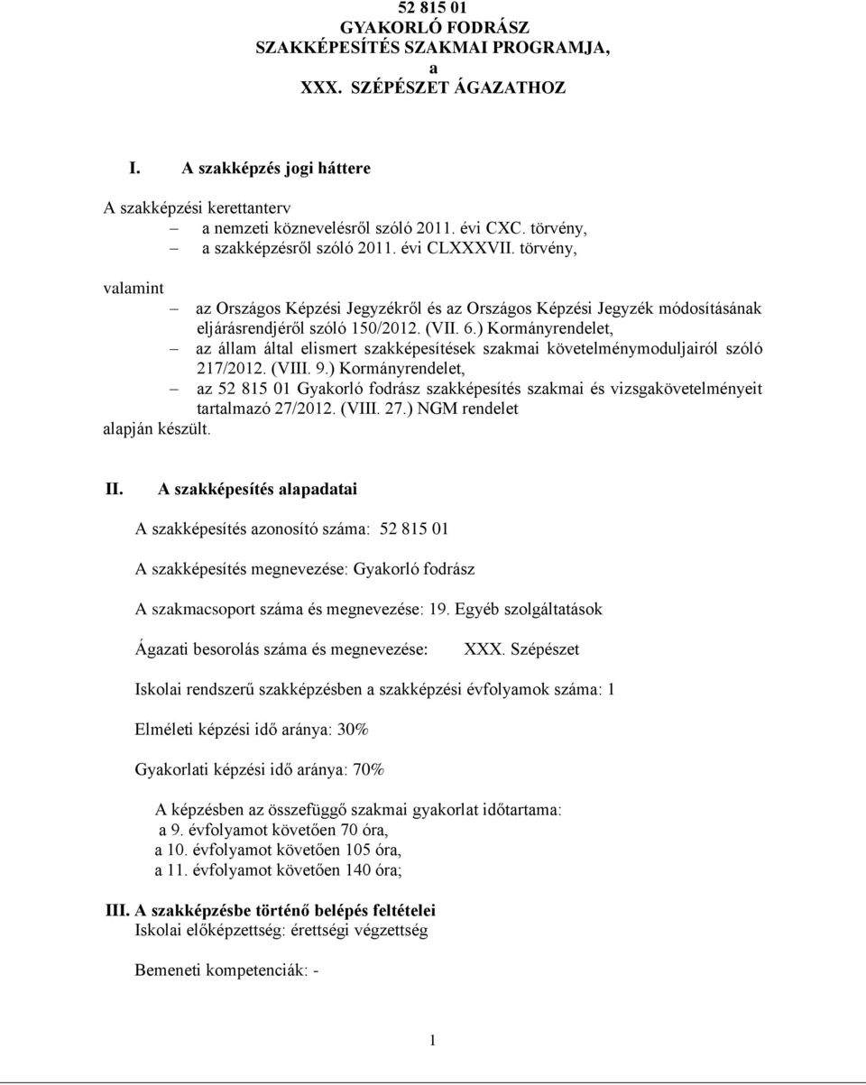 ) Kormányrendelet, az állam által elismert szakképesítések szakmai követelménymoduljairól szóló 217/2012. (VIII. 9.