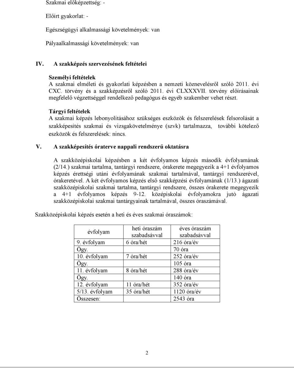 törvény előírásainak megfelelő végzettséggel rendelkező pedagógus és egyéb szakember vehet részt.